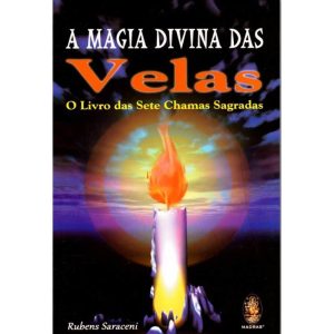 Magia Divina das Velas, A – O Livro das Sete Chamas Sagradas